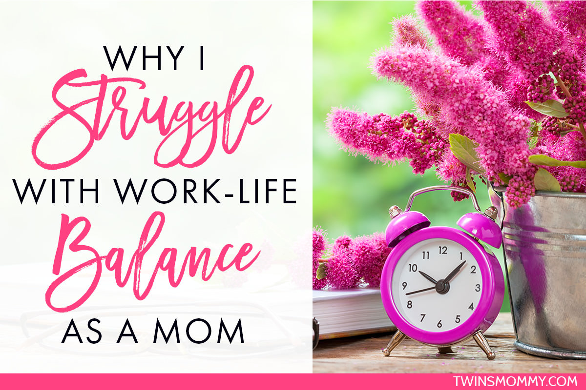 Why I Struggle With Work-Life Balance As a Mom (With Twins) - Twins Mommy