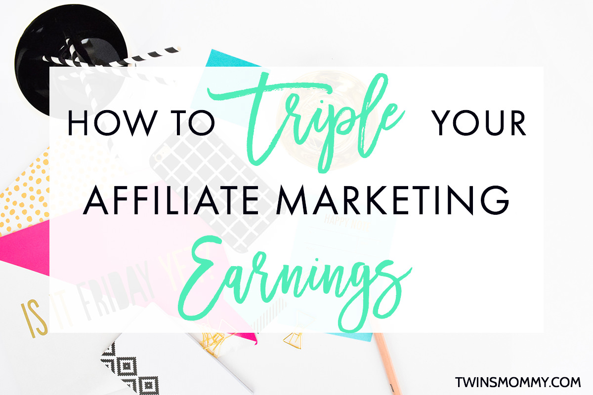 How to Triple Your Affiliate Earnings on Your New Blog - Twins Mommy