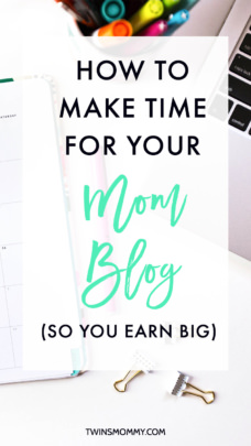 How to Make Time for Your Mom Blog (So You Can Earn Big) - Twins Mommy