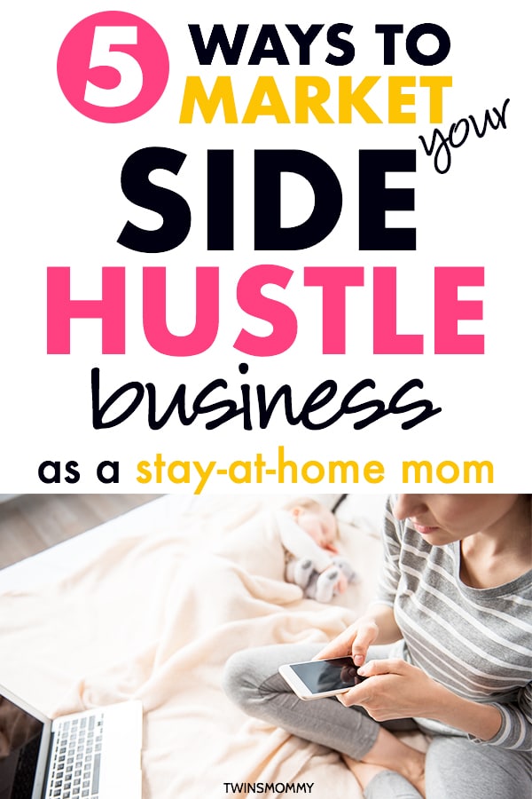 5 Ways to Market Your Side Hustle Business (As a Stay-At-Home Mom)